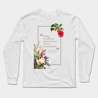 Enlarge my heart so I can run the way of Your commandments (Ps. 119:32). Long Sleeve T-Shirt